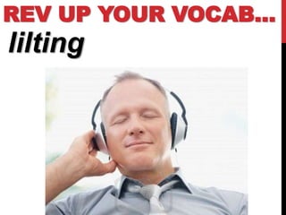 REV UP YOUR VOCAB…
lilting
 