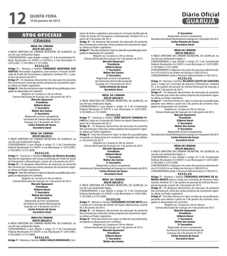 12                    quinta-feira
                      10 de janeiro de 2013
                                                                                                                                                                                Diário Oficial
                                                                                                                                                                                 GUARUJÁ
                                                                         dutor de Autos Legislativo, para exercer a Função Gratificada de                                  2º Secretário
              Atos oficiais                                              Chefe da Seção de Transportes e Manutenção, Símbolo FG-2, a                              Registrado no livro competente.
                                                                         partir de 4 de janeiro de 2013.                                          Secretaria da Câmara Municipal de Guarujá, em 3 de janeiro de 2013.
                          câmara                                         Artigo 2º - As despesas decorrentes da execução do presente                                 Carlos Antonio de Sousa
                                                                         Ato correrão por conta das verbas próprias do orçamento vigen-                                  Secretário Geral
                        MESA DA CÂMARA                                   te, afetas ao Poder Legislativo.
                          ATO Nº 001/2013                                Artigo 3º - Este Ato entrará em vigor na data de sua publicação, revo-                          MESA DA CÂMARA
A MESA DIRETORA DA CÂMARA MUNICIPAL DE GUARUJÁ, no                       gadas as disposições em contrário.                                                               ATO Nº 008/2013
uso de suas atribuições legais,                                                         Registre-se. Cumpra-se. Dê-se ciência.                    A MESA DIRETORA DA CÂMARA MUNICIPAL DE GUARUJÁ, no
CONSIDERANDO o que dispõe o artigo 37, II da Constituição Fe-                 Câmara Municipal de Guarujá, em 3 de janeiro de 2013.               uso de suas atribuições legais, e
deral, Resoluções nºs 030/91 e 018/2012, e Leis Municipais nº                                     Marcelo Squassoni                               CONSIDERANDO o que dispõe o artigo 37, II da Constituição
2.875/2001, 3.195/2005 e 3.731/2009;                                                                   Presidente                                 Federal, Resoluções nºs 030/91 e Leis Municipais nº 2.875/2001,
                            R E S O L V E:                                                          Gilberto Benzi                                3.195/2005 e 3.731/2009;
Artigo 1º - Nomear o Senhor FERNANDO MONTEIRO DOS                                                    1º Secretário                                CONSIDERANDO o disposto nos autos do processo administrati-
SANTOS, Procurador Legislativo, para exercer a Função Gratifi-                                    Walter dos Santos                               vo nº 012/2010 e na Ordem de Serviço nº 002/2010; e
cada de Chefe da Procuradoria Legislativa, Símbolo FG-1, a par-                                      2º Secretário                                CONSIDERANDO ainda o Processo Administrativo nº 007/2013,
tir de 2 de janeiro de 2013.                                                               Registrado no livro competente.                                                   R E S O L V E:
Artigo 2º - As despesas decorrentes da execução do presente                               Secretaria da Câmara Municipal de                       Artigo 1º - Nomear o Senhor RICARDO COUTO DE SANTANA
Ato correrão por conta das verbas próprias do orçamento vigen-                            Guarujá, em 3 de janeiro de 2013.                       para o Cargo em Comissão de Assessor Parlamentar, Símbolo
te, afetas ao Poder Legislativo.                                                              Carlos Antonio de Sousa                             CC-2 do quadro de pessoal da Câmara Municipal de Guarujá, a
Artigo 3º - Este Ato entrará em vigor na data de sua publicação, revo-                             Secretário Geral                               partir de 2 de janeiro de 2013.
gadas as disposições em contrário.                                                                                                                Artigo 2º - As despesas decorrentes da execução do presente
               Registre-se. Cumpra-se. Dê-se ciência.                                           MESA DA CÂMARA                                    Ato correrão por conta das verbas próprias do orçamento vigen-
     Câmara Municipal de Guarujá, em 2 de janeiro de 2013.                                       ATO Nº 004/2013                                  te, afetas ao Poder Legislativo.
                         Marcelo Squassoni                               A MESA DIRETORA DA CÂMARA MUNICIPAL DE GUARUJÁ, no                       Artigo 3º - Este Ato entrará em vigor na data de sua publicação,
                              Presidente                                 uso de suas atribuições legais,                                          gerando seus efeitos a partir de 2 de janeiro do corrente, revo-
                           Gilberto Benzi                                CONSIDERANDO o que dispõe o artigo 37, II da Constituição                gadas as disposições em contrário.
                            1º Secretário                                Federal, Resolução nº 030/91 e Leis Municipais nº 2.875/2001,                          Registre-se. Cumpra-se. Dê-se ciência.
                         Walter dos Santos                               3.195/2005 e 3.731/2009;                                                      Câmara Municipal de Guarujá, em 4 de janeiro de 2013.
                            2º Secretário                                                           R E S O L V E:                                                       Marcelo Squassoni
                  Registrado no livro competente.                        Artigo 1º - Exonerar o Senhor João Batista Ferreira Fi-                                              Presidente
                 Secretaria da Câmara Municipal de                       lho do Cargo em Comissão de Diretor de Apoio Operacional, a                                       Gilberto Benzi
                 Guarujá, em 2 de janeiro de 2013.                       partir de 2 de janeiro de 2013.                                                                     1º Secretário
                     Carlos Antonio de Sousa                             Artigo 2º - As despesas decorrentes da execução do presente                                      Walter dos Santos
                          Secretário Geral                               Ato correrão por conta das verbas próprias do orçamento vigen-                                      2º Secretário
                                                                         te, afetas ao Poder Legislativo.                                                          Registrado no livro competente.
                        MESA DA CÂMARA                                   Artigo 3º - Este Ato entrará em vigor na data de sua publicação,         Secretaria da Câmara Municipal de Guarujá, em 4 de janeiro de 2013.
                          ATO Nº 002/2013                                revogadas as disposições em contrário, retroagindo seus efeitos                              Carlos Antonio de Sousa
A MESA DIRETORA DA CÂMARA MUNICIPAL DE GUARUJÁ, no                       a 2 de janeiro de 2013.                                                                          Secretário Geral
uso de suas atribuições legais,                                                        Registre-se. Cumpra-se. Dê-se ciência.
CONSIDERANDO o que dispõe o artigo 37, II da Constituição                     Câmara Municipal de Guarujá, em 3 de janeiro de 2013.                                      MESA DA CÂMARA
Federal, Resoluções nºs 030/91 e Leis Municipais nº 2.875/2001,                                 Marcelo Squassoni                                                         ATO Nº 006/2013
3.195/2005 e 3.731/2009;                                                                             Presidente                                   A MESA DIRETORA DA CÂMARA MUNICIPAL DE GUARUJÁ, no
                            R E S O L V E:                                                        Gilberto Benzi                                  uso de suas atribuições legais, e
Artigo 1º - Exonerar a Senhora Adriana de Oliveira Brandão,                                         1º Secretário                                 CONSIDERANDO o que dispõe o artigo 37, II da Constituição
Atendente Legislativo, da Função Gratificada de Chefe da Seção                                   Walter dos Santos                                Federal, Resoluções nºs 030/91 e Leis Municipais nº 2.875/2001,
de Transportes e Manutenção, a partir de 3 de janeiro de 2013.                                      2º Secretário                                 3.195/2005 e 3.731/2009;
Artigo 2º - As despesas decorrentes da execução do presente                               Registrado no livro competente.                         CONSIDERANDO o disposto nos autos do processo administrati-
Ato correrão por conta das verbas próprias do orçamento vigen-           Secretaria da Câmara Municipal de Guarujá, em 3 de janeiro de 2013.      vo nº 012/2010 e na Ordem de Serviço nº 002/2010; e
te, afetas ao Poder Legislativo.                                                             Carlos Antonio de Sousa                              CONSIDERANDO ainda o Processo Administrativo nº 005/2013,
Artigo 3º - Este Ato entrará em vigor na data de sua publicação, revo-                           Secretário Geral                                                            R E S O L V E:
gadas as disposições em contrário.                                                                                                                Artigo 1º - Nomear o Senhor FERNANDO ANTONIO DE AL-
               Registre-se. Cumpra-se. Dê-se ciência.                                          MESA DA CÂMARA                                     MEIDA MONTE para o Cargo em Comissão de Assessor Parla-
     Câmara Municipal de Guarujá, em 3 de janeiro de 2013.                                       ATO Nº 005/2013                                  mentar, Símbolo CC-2 do quadro de pessoal da Câmara Munici-
                         Marcelo Squassoni                               A MESA DIRETORA DA CÂMARA MUNICIPAL DE GUARUJÁ, no                       pal de Guarujá, a partir de 2 de janeiro de 2013.
                              Presidente                                 uso de suas atribuições legais,                                          Artigo 2º - As despesas decorrentes da execução do presente
                           Gilberto Benzi                                CONSIDERANDO o que dispõe o artigo 37, II da Constituição                Ato correrão por conta das verbas próprias do orçamento vigen-
                            1º Secretário                                Federal, Resoluções nºs 030/91 e Leis Municipais nº 2.875/2001,          te, afetas ao Poder Legislativo.
                         Walter dos Santos                               3.195/2005 e 3.731/2009;                                                 Artigo 3º - Este Ato entrará em vigor na data de sua publicação,
                            2º Secretário                                                           R E S O L V E:                                gerando seus efeitos a partir de 2 de janeiro do corrente, revo-
                  Registrado no livro competente.                        Artigo 1º - Nomear o Senhor ALEXANDRE CICCONI NETO para                  gadas as disposições em contrário.
                 Secretaria da Câmara Municipal de                       o Cargo em Comissão de Diretor de Apoio Operacional, a partir                          Registre-se. Cumpra-se. Dê-se ciência.
                 Guarujá, em 3 de janeiro de 2013.                       de 3 de janeiro de 2013.                                                      Câmara Municipal de Guarujá, em 4 de janeiro de 2013.
                     Carlos Antonio de Sousa                             Artigo 2º - As despesas decorrentes da execução do presente                                     Marcelo Squassoni
                          Secretário Geral                               Ato correrão por conta das verbas próprias do orçamento vigen-                                       Presidente
                                                                         te, afetas ao Poder Legislativo.                                                                   Gilberto Benzi
                      MESA DA CÂMARA                                     Artigo 3º - Este Ato entrará em vigor na data de sua publicação,                                    1º Secretário
                      ATO Nº 003/2013                                    revogadas as disposições em contrário.                                                          Walter dos Santos
A MESA DIRETORA DA CÂMARA MUNICIPAL DE GUARUJÁ, no                                     Registre-se. Cumpra-se. Dê-se ciência.                                                2º Secretário
uso de suas atribuições legais,                                               Câmara Municipal de Guarujá, em 3 de janeiro de 2013.                                Registrado no livro competente.
CONSIDERANDO o que dispõe o artigo 37, II da Constituição                                       Marcelo Squassoni                                                 Secretaria da Câmara Municipal de
Federal, Resoluções nºs 030/91 e Leis Municipais nº 2.875/2001,                                      Presidente                                                   Guarujá, em 4 de janeiro de 2013.
3.195/2005 e 3.731/2009;                                                                          Gilberto Benzi                                                      Carlos Antonio de Sousa
                          R E S O L V E:                                                            1º Secretário                                                          Secretário Geral
Artigo 1º - Nomear o Senhor JOÃO CARLOS RODRIGUES, Con-                                         Walter dos Santos
 