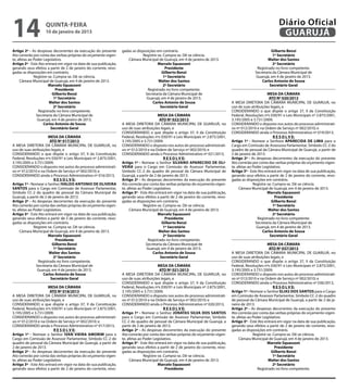 14                  quinta-feira
                    10 de janeiro de 2013
                                                                                                                                                                   Diário Oficial
                                                                                                                                                                    GUARUJÁ
Artigo 2º - As despesas decorrentes da execução do presente        gadas as disposições em contrário.                                                         Gilberto Benzi
Ato correrão por conta das verbas próprias do orçamento vigen-                  Registre-se. Cumpra-se. Dê-se ciência.                                         1º Secretário
te, afetas ao Poder Legislativo.                                      Câmara Municipal de Guarujá, em 4 de janeiro de 2013.                                Walter dos Santos
Artigo 3º - Este Ato entrará em vigor na data de sua publicação,                         Marcelo Squassoni                                                     2º Secretário
gerando seus efeitos a partir de 2 de janeiro do corrente, revo-                              Presidente                                             Registrado no livro competente.
gadas as disposições em contrário.                                                         Gilberto Benzi                                           Secretaria da Câmara Municipal de
              Registre-se. Cumpra-se. Dê-se ciência.                                         1º Secretário                                          Guarujá, em 4 de janeiro de 2013.
     Câmara Municipal de Guarujá, em 4 de janeiro de 2013.                               Walter dos Santos                                              Carlos Antonio de Sousa
                       Marcelo Squassoni                                                     2º Secretário                                                   Secretário Geral
                            Presidente                                            Registrado no livro competente.
                          Gilberto Benzi                                         Secretaria da Câmara Municipal de                                           MESA DA CÂMARA
                           1º Secretário                                          Guarujá, em 4 de janeiro de 2013.                                           ATO Nº 020/2013
                       Walter dos Santos                                              Carlos Antonio de Sousa                         A MESA DIRETORA DA CÂMARA MUNICIPAL DE GUARUJÁ, no
                           2º Secretário                                                  Secretário Geral                            uso de suas atribuições legais, e
                 Registrado no livro competente.                                                                                      CONSIDERANDO o que dispõe o artigo 37, II da Constituição
                Secretaria da Câmara Municipal de                                         MESA DA CÂMARA                              Federal, Resoluções nºs 030/91 e Leis Municipais nº 2.875/2001,
                Guarujá, em 4 de janeiro de 2013.                                          ATO Nº 022/2013                            3.195/2005 e 3.731/2009;
                    Carlos Antonio de Sousa                        A MESA DIRETORA DA CÂMARA MUNICIPAL DE GUARUJÁ, no                 CONSIDERANDO o disposto nos autos do processo administrati-
                         Secretário Geral                          uso de suas atribuições legais, e                                  vo nº 012/2010 e na Ordem de Serviço nº 002/2010; e
                                                                   CONSIDERANDO o que dispõe o artigo 37, II da Constituição          CONSIDERANDO ainda o Processo Administrativo nº 019/2013,
                       MESA DA CÂMARA                              Federal, Resoluções nºs 030/91 e Leis Municipais nº 2.875/2001,                               R E S O L V E:
                        ATO Nº 017/2013                            3.195/2005 e 3.731/2009;                                           Artigo 1º - Nomear a Senhora APARECIDA DE LIMA para o
A MESA DIRETORA DA CÂMARA MUNICIPAL DE GUARUJÁ, no                 CONSIDERANDO o disposto nos autos do processo administrati-        Cargo em Comissão de Assessora Parlamentar, Símbolo CC-2 do
uso de suas atribuições legais, e                                  vo nº 012/2010 e na Ordem de Serviço nº 002/2010; e                quadro de pessoal da Câmara Municipal de Guarujá, a partir de
CONSIDERANDO o que dispõe o artigo 37, II da Constituição          CONSIDERANDO ainda o Processo Administrativo nº 021/2013,          2 de janeiro de 2013.
Federal, Resoluções nºs 030/91 e Leis Municipais nº 2.875/2001,                               R E S O L V E:                          Artigo 2º - As despesas decorrentes da execução do presente
3.195/2005 e 3.731/2009;                                           Artigo 1º - Nomear o Senhor SILVANO APARECIDO DE OLI-              Ato correrão por conta das verbas próprias do orçamento vigen-
CONSIDERANDO o disposto nos autos do processo administrati-        VEIRA para o Cargo em Comissão de Assessor Parlamentar,            te, afetas ao Poder Legislativo.
vo nº 012/2010 e na Ordem de Serviço nº 002/2010; e                Símbolo CC-2 do quadro de pessoal da Câmara Municipal de           Artigo 3º - Este Ato entrará em vigor na data de sua publicação,
CONSIDERANDO ainda o Processo Administrativo nº 016/2013,          Guarujá, a partir de 2 de janeiro de 2013.                         gerando seus efeitos a partir de 2 de janeiro do corrente, revo-
                           R E S O L V E:                          Artigo 2º - As despesas decorrentes da execução do presente        gadas as disposições em contrário.
Artigo 1º - Nomear o Senhor IVALDO ANTONIO DE OLIVEIRA             Ato correrão por conta das verbas próprias do orçamento vigen-                   Registre-se. Cumpra-se. Dê-se ciência.
SANTOS para o Cargo em Comissão de Assessor Parlamentar,           te, afetas ao Poder Legislativo.                                        Câmara Municipal de Guarujá, em 4 de janeiro de 2013.
Símbolo CC-2 do quadro de pessoal da Câmara Municipal de           Artigo 3º - Este Ato entrará em vigor na data de sua publicação,                          Marcelo Squassoni
Guarujá, a partir de 2 de janeiro de 2013.                         gerando seus efeitos a partir de 2 de janeiro do corrente, revo-                               Presidente
Artigo 2º - As despesas decorrentes da execução do presente        gadas as disposições em contrário.                                                           Gilberto Benzi
Ato correrão por conta das verbas próprias do orçamento vigen-                   Registre-se. Cumpra-se. Dê-se ciência.                                          1º Secretário
te, afetas ao Poder Legislativo.                                        Câmara Municipal de Guarujá, em 4 de janeiro de 2013.                                Walter dos Santos
Artigo 3º - Este Ato entrará em vigor na data de sua publicação,                          Marcelo Squassoni                                                      2º Secretário
gerando seus efeitos a partir de 2 de janeiro do corrente, revo-                               Presidente                                              Registrado no livro competente.
gadas as disposições em contrário.                                                           Gilberto Benzi                                           Secretaria da Câmara Municipal de
              Registre-se. Cumpra-se. Dê-se ciência.                                          1º Secretário                                           Guarujá, em 4 de janeiro de 2013.
     Câmara Municipal de Guarujá, em 4 de janeiro de 2013.                                 Walter dos Santos                                              Carlos Antonio de Sousa
                       Marcelo Squassoni                                                      2º Secretário                                                    Secretário Geral
                            Presidente                                              Registrado no livro competente.
                          Gilberto Benzi                                           Secretaria da Câmara Municipal de                                         MESA DA CÂMARA
                           1º Secretário                                           Guarujá, em 4 de janeiro de 2013.                                          ATO Nº 037/2013
                        Walter dos Santos                                              Carlos Antonio de Sousa                        A MESA DIRETORA DA CÂMARA MUNICIPAL DE GUARUJÁ, no
                           2º Secretário                                                    Secretário Geral                          uso de suas atribuições legais, e
                 Registrado no livro competente.                                                                                      CONSIDERANDO o que dispõe o artigo 37, II da Constituição
                Secretaria da Câmara Municipal de                                         MESA DA CÂMARA                              Federal, Resoluções nºs 030/91 e Leis Municipais nº 2.875/2001,
                Guarujá, em 4 de janeiro de 2013.                                          ATO Nº 021/2013                            3.195/2005 e 3.731/2009;
                    Carlos Antonio de Sousa                        A MESA DIRETORA DA CÂMARA MUNICIPAL DE GUARUJÁ, no                 CONSIDERANDO o disposto nos autos do processo administrati-
                         Secretário Geral                          uso de suas atribuições legais, e                                  vo nº 012/2010 e na Ordem de Serviço nº 002/2010; e
                                                                   CONSIDERANDO o que dispõe o artigo 37, II da Constituição          CONSIDERANDO ainda o Processo Administrativo nº 036/2013,
                      MESA DA CÂMARA                               Federal, Resoluções nºs 030/91 e Leis Municipais nº 2.875/2001,                               R E S O L V E:
                       ATO Nº 018/2013                             3.195/2005 e 3.731/2009;                                           Artigo 1º - Nomear o Senhor ELIAS DOS SANTOS para o Cargo
A MESA DIRETORA DA CÂMARA MUNICIPAL DE GUARUJÁ, no                 CONSIDERANDO o disposto nos autos do processo administrati-        em Comissão de Assessor Parlamentar, Símbolo CC-2 do quadro
uso de suas atribuições legais, e                                  vo nº 012/2010 e na Ordem de Serviço nº 002/2010; e                de pessoal da Câmara Municipal de Guarujá, a partir de 2 de ja-
CONSIDERANDO o que dispõe o artigo 37, II da Constituição          CONSIDERANDO ainda o Processo Administrativo nº 020/2013,          neiro de 2013.
Federal, Resoluções nºs 030/91 e Leis Municipais nº 2.875/2001,                               R E S O L V E:                          Artigo 2º - As despesas decorrentes da execução do presente
3.195/2005 e 3.731/2009;                                           Artigo 1º - Nomear o Senhor JONATAS SILVA DOS SANTOS               Ato correrão por conta das verbas próprias do orçamento vigen-
CONSIDERANDO o disposto nos autos do processo administrati-        para o Cargo em Comissão de Assessor Parlamentar, Símbolo          te, afetas ao Poder Legislativo.
vo nº 012/2010 e na Ordem de Serviço nº 002/2010; e                CC-2 do quadro de pessoal da Câmara Municipal de Guarujá, a        Artigo 3º - Este Ato entrará em vigor na data de sua publicação,
CONSIDERANDO ainda o Processo Administrativo nº 017/2013,          partir de 2 de janeiro de 2013.                                    gerando seus efeitos a partir de 2 de janeiro do corrente, revo-
                          R E S O L V E:                           Artigo 2º - As despesas decorrentes da execução do presente        gadas as disposições em contrário.
Artigo 1º - Nomear o Senhor IVAN VIEIRA AMORIM para o              Ato correrão por conta das verbas próprias do orçamento vigen-                   Registre-se. Cumpra-se. Dê-se ciência.
Cargo em Comissão de Assessor Parlamentar, Símbolo CC-2 do         te, afetas ao Poder Legislativo.                                        Câmara Municipal de Guarujá, em 4 de janeiro de 2013.
quadro de pessoal da Câmara Municipal de Guarujá, a partir de      Artigo 3º - Este Ato entrará em vigor na data de sua publicação,                          Marcelo Squassoni
2 de janeiro de 2013.                                              gerando seus efeitos a partir de 2 de janeiro do corrente, revo-                               Presidente
Artigo 2º - As despesas decorrentes da execução do presente        gadas as disposições em contrário.                                                          Gilberto Benzi
Ato correrão por conta das verbas próprias do orçamento vigen-                   Registre-se. Cumpra-se. Dê-se ciência.                                          1º Secretário
te, afetas ao Poder Legislativo.                                        Câmara Municipal de Guarujá, em 4 de janeiro de 2013.                                Walter dos Santos
Artigo 3º - Este Ato entrará em vigor na data de sua publicação,                          Marcelo Squassoni                                                      2º Secretário
gerando seus efeitos a partir de 2 de janeiro do corrente, revo-                               Presidente                                              Registrado no livro competente.
 