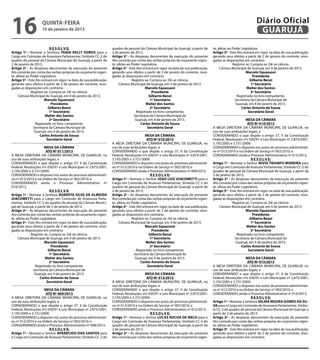 16                  quinta-feira
                    10 de janeiro de 2013
                                                                                                                                                                   Diário Oficial
                                                                                                                                                                    GUARUJÁ
                           R E S O L V E:                          quadro de pessoal da Câmara Municipal de Guarujá, a partir de      te, afetas ao Poder Legislativo.
Artigo 1º - Nomear a Senhora TANIA KELLY VOROS para o              2 de janeiro de 2013.                                              Artigo 3º - Este Ato entrará em vigor na data de sua publicação,
Cargo em Comissão de Assessora Parlamentar, Símbolo CC-2 do        Artigo 2º - As despesas decorrentes da execução do presente        gerando seus efeitos a partir de 2 de janeiro do corrente, revo-
quadro de pessoal da Câmara Municipal de Guarujá, a partir de      Ato correrão por conta das verbas próprias do orçamento vigen-     gadas as disposições em contrário.
2 de janeiro de 2013.                                              te, afetas ao Poder Legislativo.                                                 Registre-se. Cumpra-se. Dê-se ciência.
Artigo 2º - As despesas decorrentes da execução do presente        Artigo 3º - Este Ato entrará em vigor na data de sua publicação,        Câmara Municipal de Guarujá, em 4 de janeiro de 2013.
Ato correrão por conta das verbas próprias do orçamento vigen-     gerando seus efeitos a partir de 2 de janeiro do corrente, revo-                          Marcelo Squassoni
te, afetas ao Poder Legislativo.                                   gadas as disposições em contrário.                                                             Presidente
Artigo 3º - Este Ato entrará em vigor na data de sua publicação,                 Registre-se. Cumpra-se. Dê-se ciência.                                         Gilberto Benzi
gerando seus efeitos a partir de 2 de janeiro do corrente, revo-        Câmara Municipal de Guarujá, em 4 de janeiro de 2013.                                    1º Secretário
gadas as disposições em contrário.                                                        Marcelo Squassoni                                                  Walter dos Santos
              Registre-se. Cumpra-se. Dê-se ciência.                                           Presidente                                                        2º Secretário
     Câmara Municipal de Guarujá, em 4 de janeiro de 2013.                                   Gilberto Benzi                                            Registrado no livro competente.
                       Marcelo Squassoni                                                      1º Secretário                                           Secretaria da Câmara Municipal de
                            Presidente                                                    Walter dos Santos                                           Guarujá, em 4 de janeiro de 2013.
                          Gilberto Benzi                                                      2º Secretário                                               Carlos Antonio de Sousa
                           1º Secretário                                            Registrado no livro competente.                                            Secretário Geral
                       Walter dos Santos                                           Secretaria da Câmara Municipal de
                           2º Secretário                                           Guarujá, em 4 de janeiro de 2013.                                         MESA DA CÂMARA
                 Registrado no livro competente.                                       Carlos Antonio de Sousa                                                ATO Nº 014/2013
                Secretaria da Câmara Municipal de                                           Secretário Geral                          A MESA DIRETORA DA CÂMARA MUNICIPAL DE GUARUJÁ, no
                Guarujá, em 4 de janeiro de 2013.                                                                                     uso de suas atribuições legais, e
                    Carlos Antonio de Sousa                                               MESA DA CÂMARA                              CONSIDERANDO o que dispõe o artigo 37, II da Constituição
                         Secretário Geral                                                  ATO Nº 010/2013                            Federal, Resoluções nºs 030/91 e Leis Municipais nº 2.875/2001,
                                                                   A MESA DIRETORA DA CÂMARA MUNICIPAL DE GUARUJÁ, no                 3.195/2005 e 3.731/2009;
                       MESA DA CÂMARA                              uso de suas atribuições legais, e                                  CONSIDERANDO o disposto nos autos do processo administrati-
                        ATO Nº 011/2013                            CONSIDERANDO o que dispõe o artigo 37, II da Constituição          vo nº 012/2010 e na Ordem de Serviço nº 002/2010; e
A MESA DIRETORA DA CÂMARA MUNICIPAL DE GUARUJÁ, no                 Federal, Resoluções nºs 030/91 e Leis Municipais nº 2.875/2001,    CONSIDERANDO ainda o Processo Administrativo nº 013/2013,
uso de suas atribuições legais, e                                  3.195/2005 e 3.731/2009;                                                                      R E S O L V E:
CONSIDERANDO o que dispõe o artigo 37, II da Constituição          CONSIDERANDO o disposto nos autos do processo administrati-        Artigo 1º - Nomear o Senhor NIVIO TRIUNFO MOREIRA para
Federal, Resoluções nºs 030/91 e Leis Municipais nº 2.875/2001,    vo nº 012/2010 e na Ordem de Serviço nº 002/2010; e                o Cargo em Comissão de Assessor Parlamentar, Símbolo CC-2 do
3.195/2005 e 3.731/2009;                                           CONSIDERANDO ainda o Processo Administrativo nº 009/2013,          quadro de pessoal da Câmara Municipal de Guarujá, a partir de
CONSIDERANDO o disposto nos autos do processo administrati-                                   R E S O L V E:                          2 de janeiro de 2013.
vo nº 012/2010 e na Ordem de Serviço nº 002/2010; e                Artigo 1º - Nomear o Senhor JOAO LUIZ GIACOMETTI para o            Artigo 2º - As despesas decorrentes da execução do presente
CONSIDERANDO ainda o Processo Administrativo nº                    Cargo em Comissão de Assessor Parlamentar, Símbolo CC-2 do         Ato correrão por conta das verbas próprias do orçamento vigen-
010/2013,                                                          quadro de pessoal da Câmara Municipal de Guarujá, a partir de      te, afetas ao Poder Legislativo.
                           R E S O L V E:                          2 de janeiro de 2013.                                              Artigo 3º - Este Ato entrará em vigor na data de sua publicação,
Artigo 1º - Nomear a Senhora ROBERTA SILVA DE ALMEIDA              Artigo 2º - As despesas decorrentes da execução do presente        gerando seus efeitos a partir de 2 de janeiro do corrente, revo-
GIACOMETTI para o Cargo em Comissão de Assessora Parla-            Ato correrão por conta das verbas próprias do orçamento vigen-     gadas as disposições em contrário.
mentar, Símbolo CC-2 do quadro de pessoal da Câmara Munici-        te, afetas ao Poder Legislativo.                                                 Registre-se. Cumpra-se. Dê-se ciência.
pal de Guarujá, a partir de 2 de janeiro de 2013.                  Artigo 3º - Este Ato entrará em vigor na data de sua publicação,        Câmara Municipal de Guarujá, em 4 de janeiro de 2013.
Artigo 2º - As despesas decorrentes da execução do presente        gerando seus efeitos a partir de 2 de janeiro do corrente, revo-                          Marcelo Squassoni
Ato correrão por conta das verbas próprias do orçamento vigen-     gadas as disposições em contrário.                                                             Presidente
te, afetas ao Poder Legislativo.                                                 Registre-se. Cumpra-se. Dê-se ciência.                                         Gilberto Benzi
Artigo 3º - Este Ato entrará em vigor na data de sua publicação,        Câmara Municipal de Guarujá, em 4 de janeiro de 2013.                                    1º Secretário
gerando seus efeitos a partir de 2 de janeiro do corrente, revo-                          Marcelo Squassoni                                                  Walter dos Santos
gadas as disposições em contrário.                                                             Presidente                                                        2º Secretário
              Registre-se. Cumpra-se. Dê-se ciência.                                         Gilberto Benzi                                            Registrado no livro competente.
     Câmara Municipal de Guarujá, em 4 de janeiro de 2013.                                    1º Secretário                                           Secretaria da Câmara Municipal de
                       Marcelo Squassoni                                                  Walter dos Santos                                           Guarujá, em 4 de janeiro de 2013.
                            Presidente                                                        2º Secretário                                               Carlos Antonio de Sousa
                          Gilberto Benzi                                            Registrado no livro competente.                                            Secretário Geral
                           1º Secretário                                           Secretaria da Câmara Municipal de
                       Walter dos Santos                                           Guarujá, em 4 de janeiro de 2013.                                         MESA DA CÂMARA
                           2º Secretário                                               Carlos Antonio de Sousa                                                ATO Nº 015/2013
                 Registrado no livro competente.                                            Secretário Geral                          A MESA DIRETORA DA CÂMARA MUNICIPAL DE GUARUJÁ, no
                Secretaria da Câmara Municipal de                                                                                     uso de suas atribuições legais, e
                Guarujá, em 4 de janeiro de 2013.                                        MESA DA CÂMARA                               CONSIDERANDO o que dispõe o artigo 37, II da Constituição
                    Carlos Antonio de Sousa                                               ATO Nº 013/2013                             Federal, Resoluções nºs 030/91 e Leis Municipais nº 2.875/2001,
                         Secretário Geral                          A MESA DIRETORA DA CÂMARA MUNICIPAL DE GUARUJÁ, no                 3.195/2005 e 3.731/2009;
                                                                   uso de suas atribuições legais, e                                  CONSIDERANDO o disposto nos autos do processo administrati-
                      MESA DA CÂMARA                               CONSIDERANDO o que dispõe o artigo 37, II da Constituição          vo nº 012/2010 e na Ordem de Serviço nº 002/2010; e
                      ATO Nº 009/2013                              Federal, Resoluções nºs 030/91 e Leis Municipais nº 2.875/2001,    CONSIDERANDO ainda o Processo Administrativo nº 014/2013,
A MESA DIRETORA DA CÂMARA MUNICIPAL DE GUARUJÁ, no                 3.195/2005 e 3.731/2009;                                                                      R E S O L V E:
uso de suas atribuições legais, e                                  CONSIDERANDO o disposto nos autos do processo administrati-        Artigo 1º - Nomear a Senhora SELMA REGINA GOMES DA SIL-
CONSIDERANDO o que dispõe o artigo 37, II da Constituição          vo nº 012/2010 e na Ordem de Serviço nº 002/2010; e                VA para o Cargo em Comissão de Assessora Parlamentar, Símbo-
Federal, Resoluções nºs 030/91 e Leis Municipais nº 2.875/2001,    CONSIDERANDO ainda o Processo Administrativo nº 012/2013,          lo CC-2 do quadro de pessoal da Câmara Municipal de Guarujá, a
3.195/2005 e 3.731/2009;                                                                     R E S O L V E:                           partir de 2 de janeiro de 2013.
CONSIDERANDO o disposto nos autos do processo administrati-        Artigo 1º - Nomear o Senhor LUCAS ROCHA DE MELO para o             Artigo 2º - As despesas decorrentes da execução do presente
vo nº 012/2010 e na Ordem de Serviço nº 002/2010; e                Cargo em Comissão de Assessor Parlamentar, Símbolo CC-2 do         Ato correrão por conta das verbas próprias do orçamento vigen-
CONSIDERANDO ainda o Processo Administrativo nº 008/2013,          quadro de pessoal da Câmara Municipal de Guarujá, a partir de      te, afetas ao Poder Legislativo.
                          R E S O L V E:                           2 de janeiro de 2013.                                              Artigo 3º - Este Ato entrará em vigor na data de sua publicação,
Artigo 1º - Nomear o Senhor APARECIDO DOS SANTOS para              Artigo 2º - As despesas decorrentes da execução do presente        gerando seus efeitos a partir de 2 de janeiro do corrente, revo-
o Cargo em Comissão de Assessor Parlamentar, Símbolo CC-2 do       Ato correrão por conta das verbas próprias do orçamento vigen-     gadas as disposições em contrário.
 