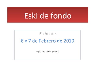 Eski de fondo En Arette 6 y 7 de Febrero de 2010 Iñigo , Pitu, Oskari y Vicario 