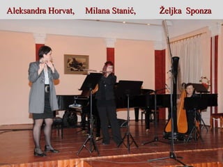 Aleksandra Horvat,  Milana Stanić,  Željka  Sponza 