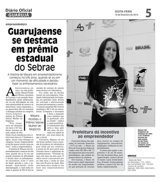 Diário Oficial
 GUARUJÁ
                                                                                                                                 sextA-feiRA
                                                                                                                                 10 de fevereiro de 2012
                                                                                                                                                                    5
empreendedora




                                                                                                                                                                              Rafael Cicconi
  Guarujaense
   se destaca
   em prêmio
    estadual
    do Sebrae
  A história de Mayara em empreendedorismo
   começou há três anos, quando se viu em
     um momento de dificuldade e decidiu
      fazer os enfrentamentos necessários



A
             dministradoras em rescisão de contrato do mesmo
             casa e na vida profis- como técnico em informática.
             sional. Mayara Prado        Foi, então, que ela decidiu
             de Oliveira, moradora investir em uma papelaria. Estu-
de Guarujá, é um exemplo disso. dando Administração de Empre-
Batalhadora desde adolescente, sas, ela aprendeu como deveria
ela viu nas dificuldades da vida ser realizada a administração
uma oportunidade de crescer e se em uma microempresa e cresceu.
desenvolver como empresária e, “Comecei investindo R$ 5 mil em
na quarta-feira (8), foi nomeada instalação e R$ 5 mil em merca-
o destaque estadual na categoria dorias. Comprava o necessário
Jovem Empreen-                                      e fazia a reposição
dedora, do Prêmio                Mayara             com o dinheiro que
Sebrae Mulher de              recebeu o             ia ganhando com
Negócios.                                           as vendas”, explica
    “Não imagi-            Prêmio Sebrae a empreendedora.
nava ser destaque             Mulher de             O investimento deu
em meio a 527 mu-                                   certo e, hoje, após
lheres inscritas em            Negócios             três anos, ela acu-                                                                                    Mayara não
todo estado de São                                  mula um capital de
Paulo. Eu já considerava uma vi- R$ 60 mil – seis vezes maior do
                                                                              Prefeitura dá incentivo                                                      imaginava ser
                                                                                                                                                           destaque em meio

tória estar entre as 17 finalistas e, que o inicial.                            ao empreendedor                                                            a 527 mulheres
                                                                                                                                                           inscritas em
                                                                                                                                                           todo estado
agora, vencer como destaque na           Visionária, Mayara crê em
categoria Jovem Empreendedor um futuro melhor. Com a inclu-                   Com juros abaixo dos apli-   para investir na compra de                      de São Paulo;
                                                                          cados no mercado financeiro      equipamentos, mercadorias,                      ela venceu na
só me faz querer investir mais em são de produtos de informática                                                                                           categoria Jovem
mim”, conta a empreendedora.          para venda em seu comércio,         – 0,7% ao mês – o Banco do       ampliação e melhorias no em-                    Empreendedor
    A história de Mayara em em- a jovem de 20 anos prevê uma              Povo de Guarujá tem linhas de    preendimento.
preendedorismo começou há três clientela maior e ampliação do             crédito entre R$ 200 e R$ 7,5        O prazo para quitar o em-
anos, quando ela se viu em um estabelecimento. “Pretendo ter              mil disponíveis para microem-    préstimo é de até 36 meses.
grande momento de dificuldade mais três lojas em dois anos. É             preendedores, que podem ser      No caso de pessoa física, para      SErviço
e decidiu fazer os enfrentamen- difícil vencer o preconceito por          pessoas físicas ou jurídicas.    capital de giro, o prazo é de até
tos necessários. Com 17 anos ser mãe nova, e ainda ter uma                    Em Guarujá, o Banco do       12 meses e para investimento        • Banco do Povo
de idade, grávida e com o na- loja com 20 anos de idade. Mas              Povo exerce papel importante     fixo, 24 meses. Já para pessoas     Rua Washington, 719 – Centro
                                                                          de auxílio aos empreendedo-      jurídicas, o prazo é de 18 e 36     Rua Cunhambebe, 500 – Vila Alice
morado – atual marido – recém com muita luta e estudo eu vou                                                                                   (Vicente de Carvalho)
desempregado, o casal tinha em fazer meu empreendimento                   res que precisam de recursos     meses, respectivamente.
                                                                                                                                               Telefones: 3383-2326, 3383-5043 e
mãos a quantia de R$ 10 mil da crescer”.                                                                                                       3341-8095
 
