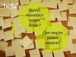 www.hellocomunicacion.com 7 Com ens ho poden rebatre? Quin/s missatje/s volem donar? 