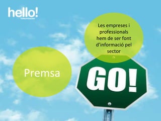 www.hellocomunicacion.com Premsa Les empreses i professionals hem de ser font d’informació pel sector 