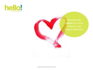 www.hellocomunicacion.com Identifica els  valors  de la teva empresa que vulguis potenciar  