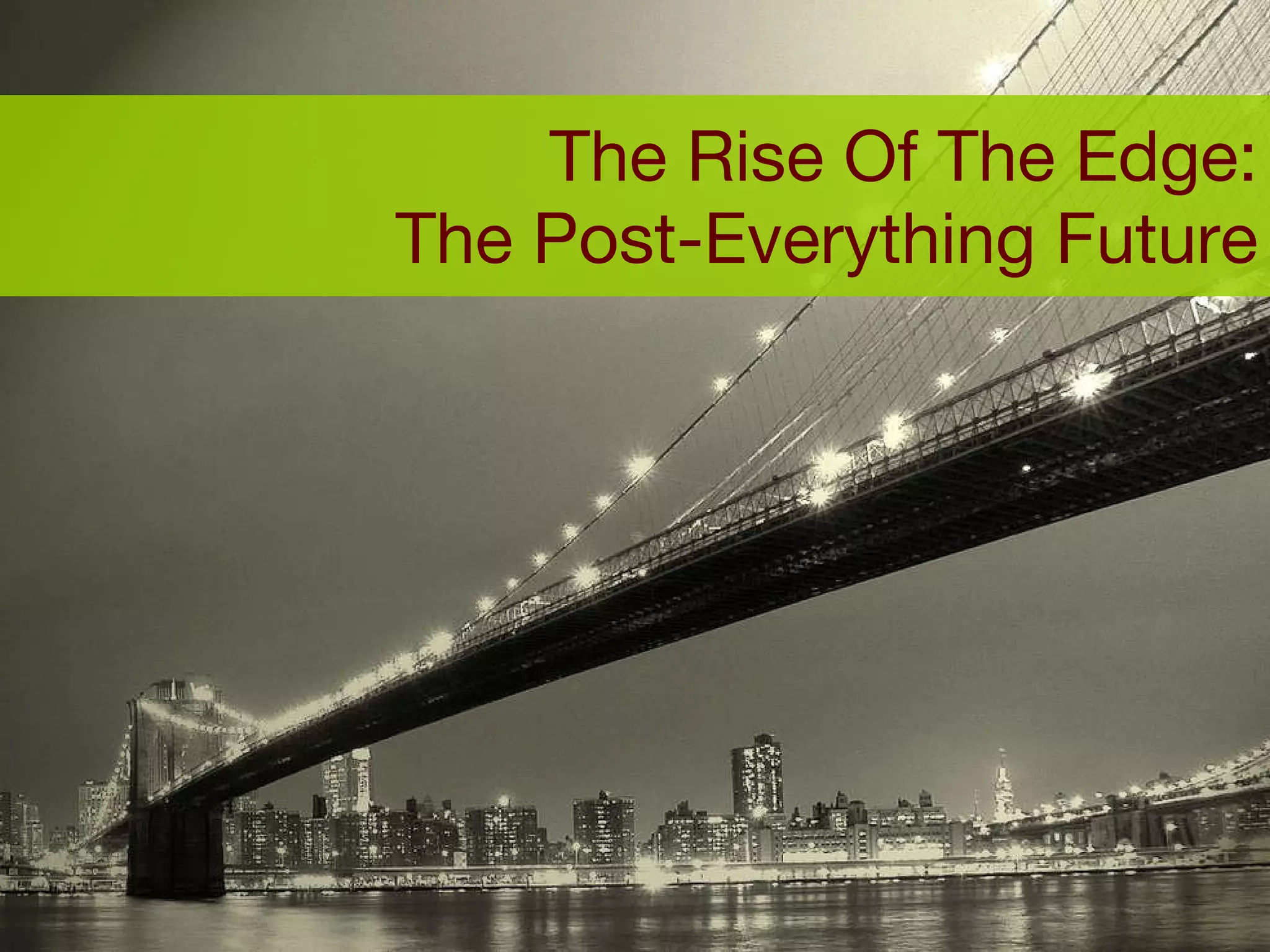 The Rise Of The Edge: The Post-Everything Future 