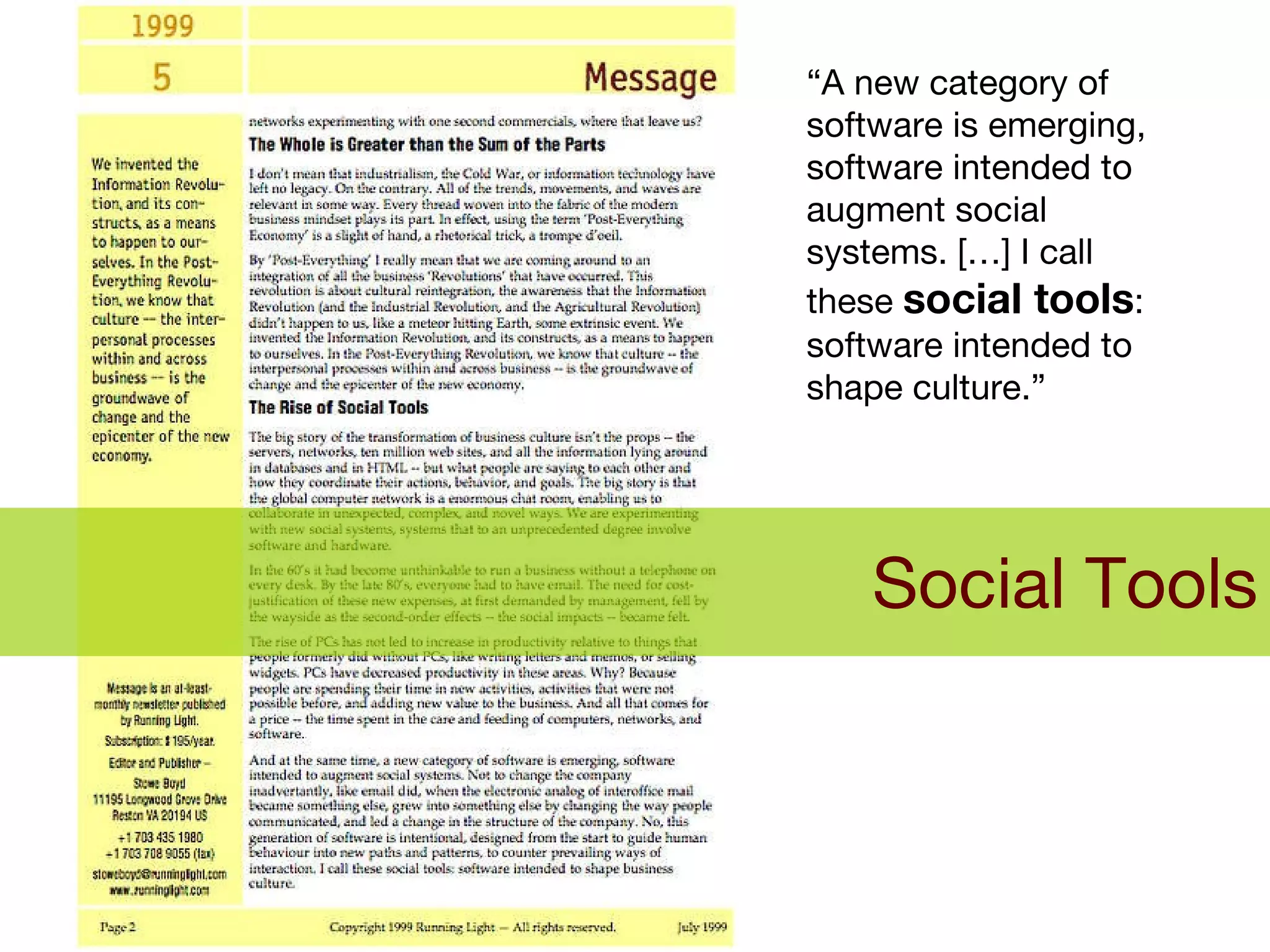 Social Tools “ A new category of software is emerging, software intended to augment social systems. […] I call these  social tools : software intended to shape culture.” 
