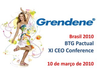 Brasil 2010
      BTG Pactual
XI CEO Conference

10 de março de 2010
 