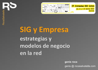 SIG y Empresa genis @ rocasalvatella.com genís roca estrategias y modelos de negocio en la red 