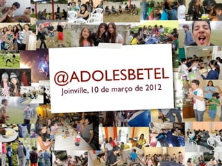 @ADO LESBETEL
Joinville, 10 de março de 2012
 