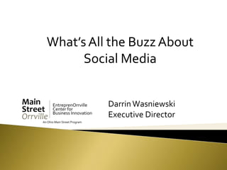 What’s All the Buzz About Social Media Darrin Wasniewski Executive Director 