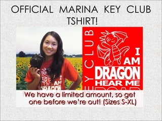 OFFICIAL  MARINA  KEY  CLUB  TSHIRT! Fabulous shirt only $7 for members!  (For non-members, it costs $9) We have a limited amount, so get one before we’re out! (Sizes S-XL) 