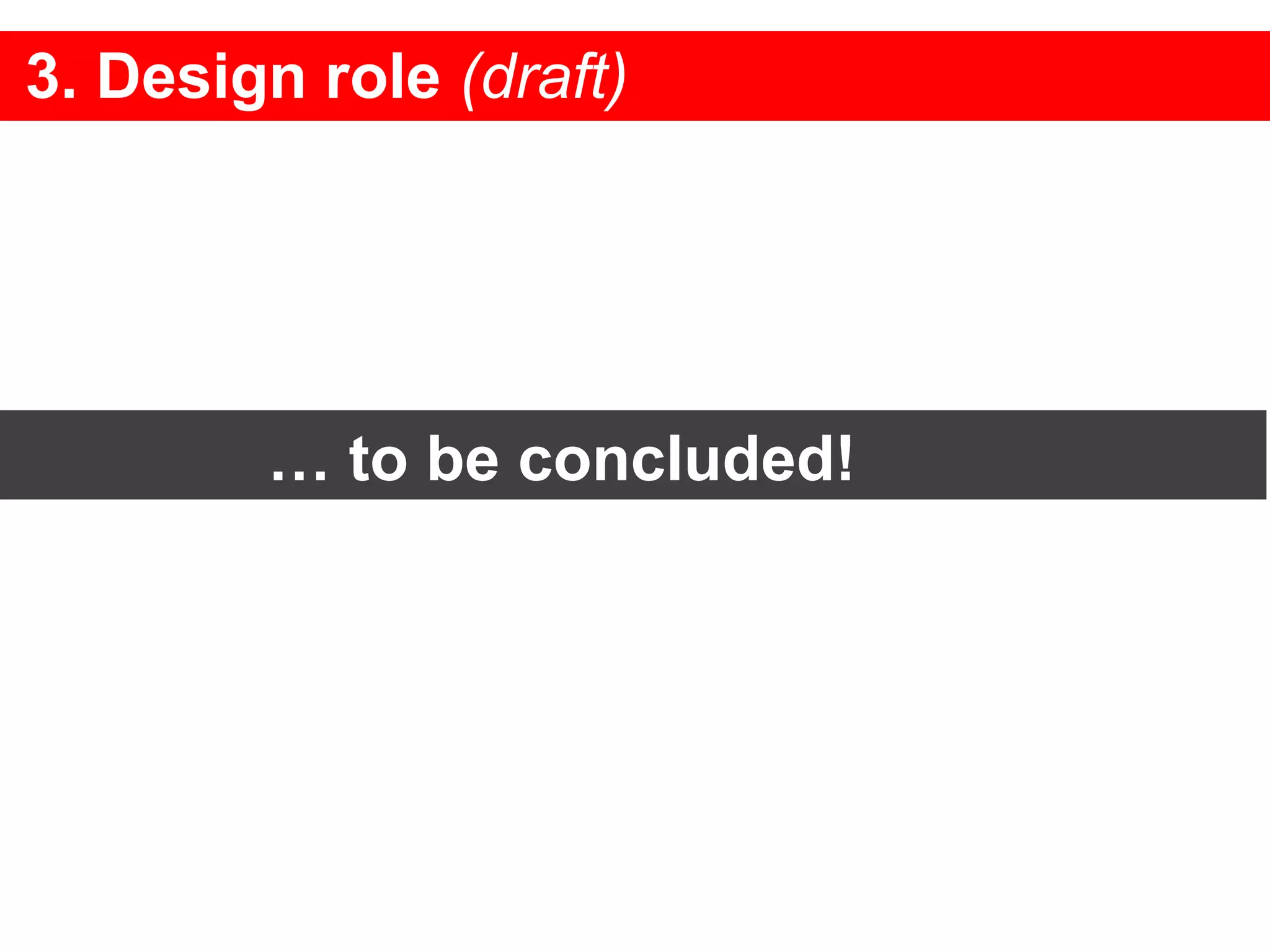 3. Design role  (draft) …  to be concluded!  