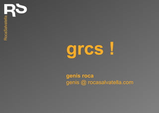 grcs ! genís roca genis @ rocasalvatella.com 