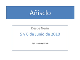 Añisclo Desde Nerin 5 y 6 de Junio de 2010 Iñigo , Josema y Vicario 