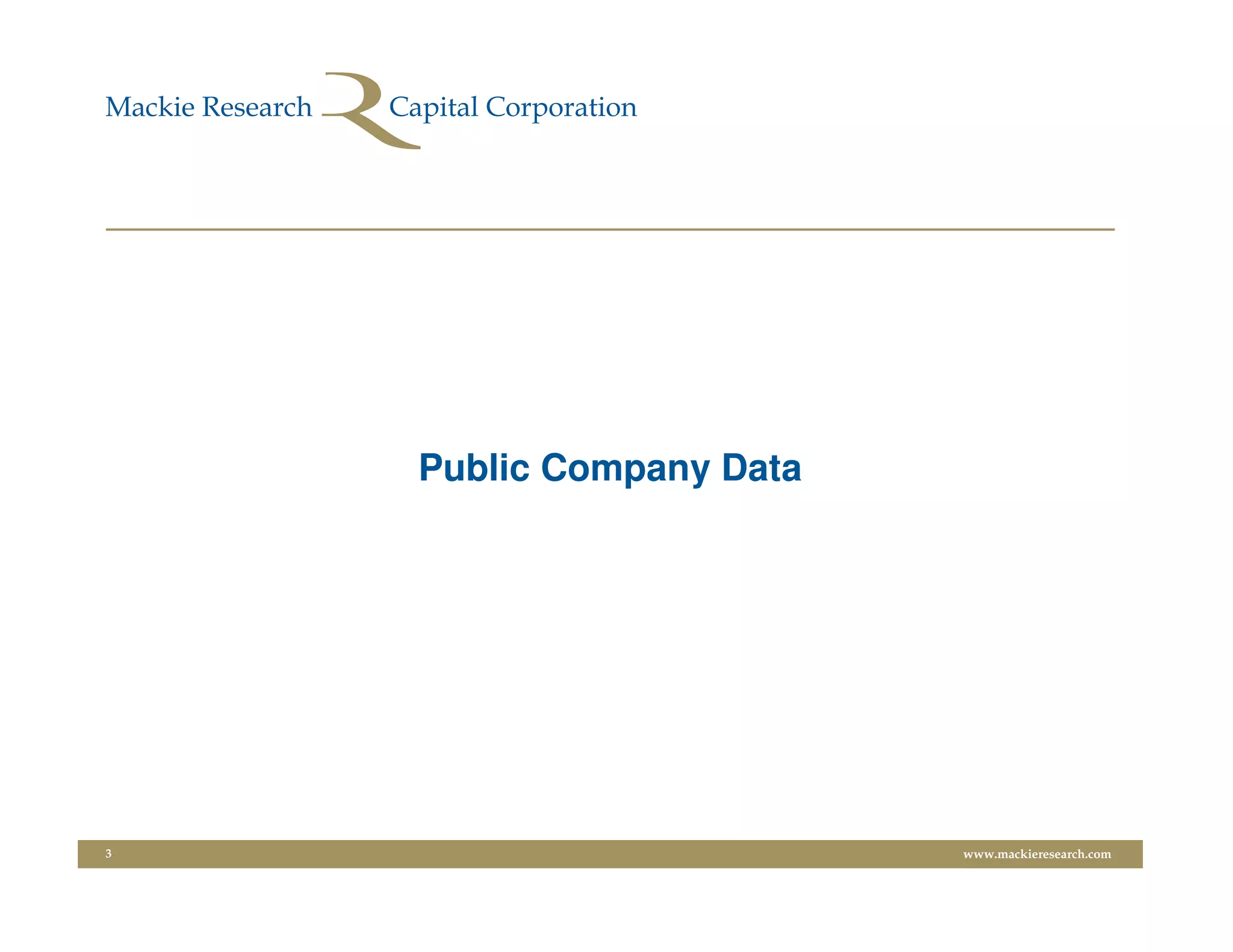 Public Company Data




3                         www.mackieresearch.com
 