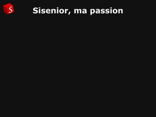 Sisenior, ma passion 