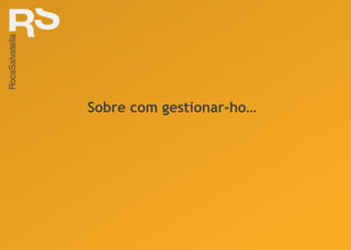 Sobre com gestionar-ho… 