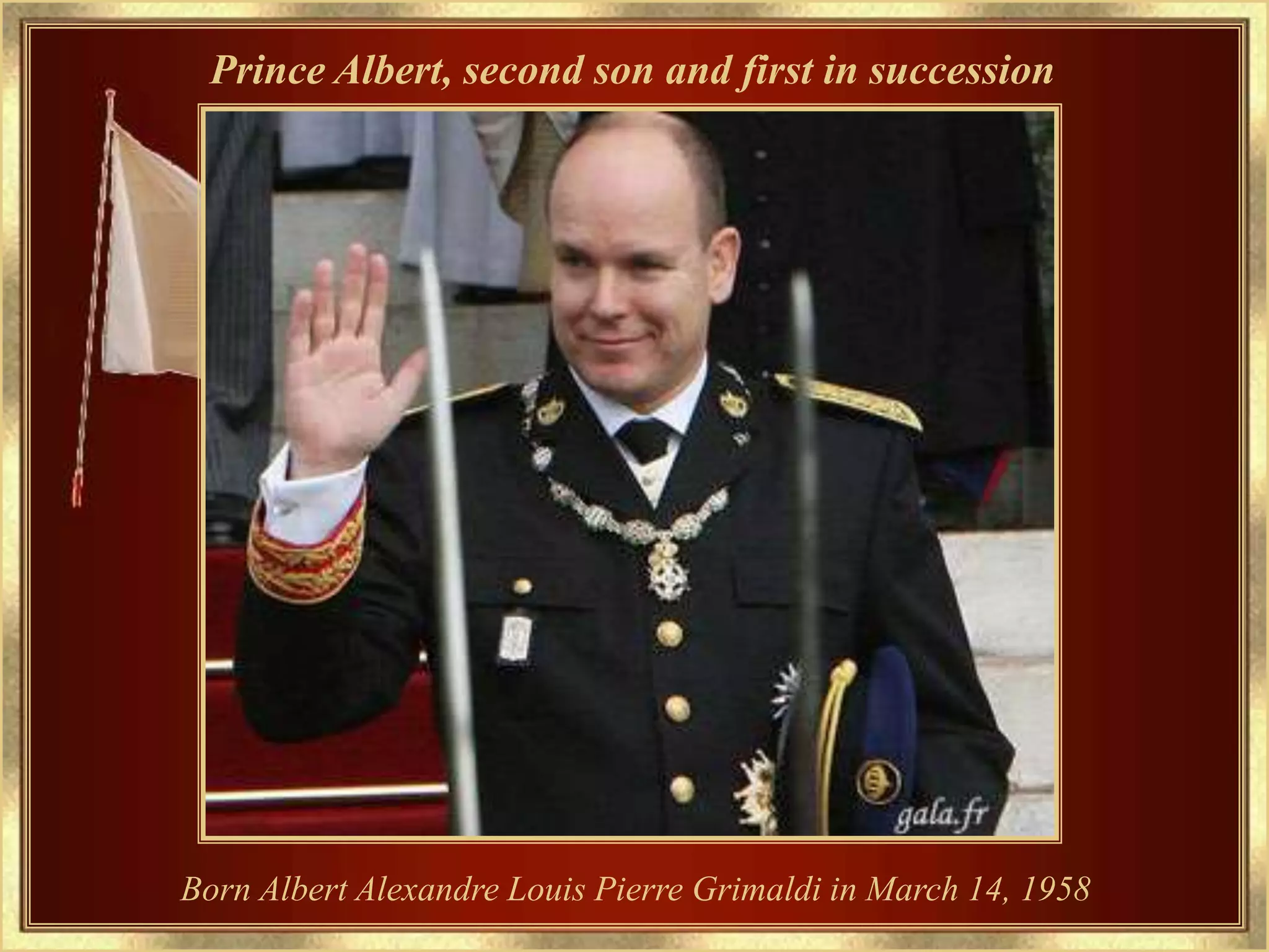 Prince Albert, second son and first in succession




Born Albert Alexandre Louis Pierre Grimaldi in March 14, 1958
 