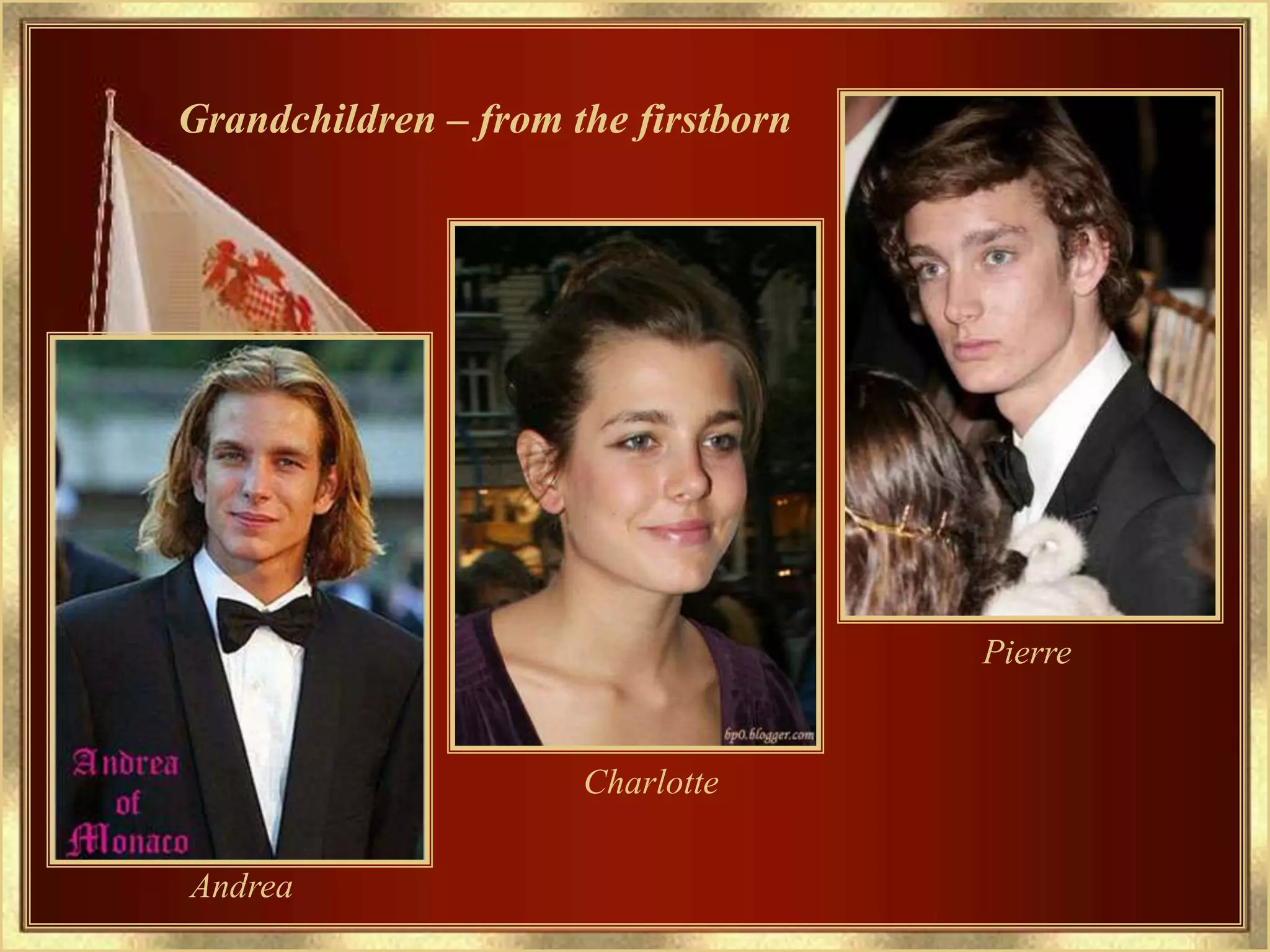 Grandchildren – from the firstborn




                                     Pierre


                      Charlotte

Andrea
 