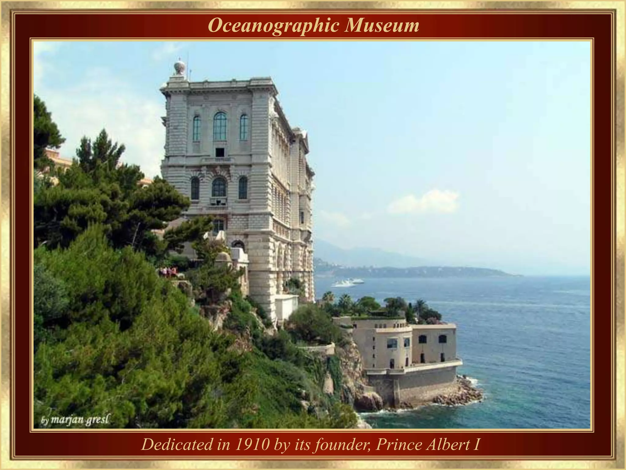 Oceanographic Museum




Dedicated in 1910 by its founder, Prince Albert I
 