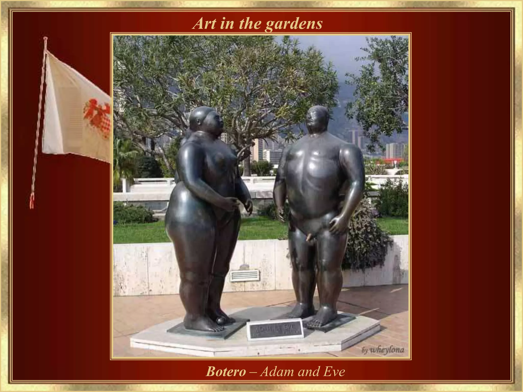 Art in the gardens




 Botero – Adam and Eve
 