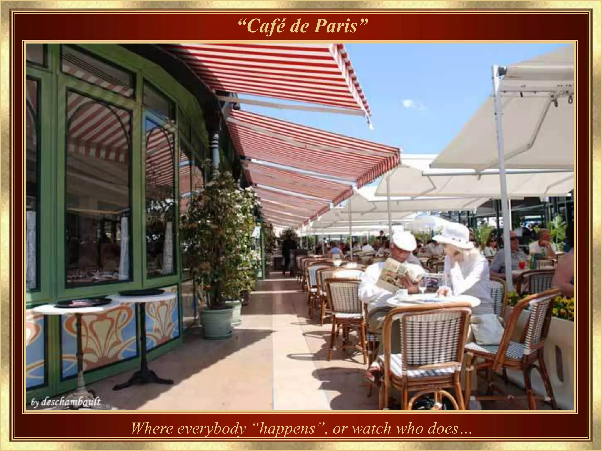 “Café de Paris”




Where everybody “happens”, or watch who does…
 