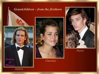 Grandchildren – from the firstborn




                                     Pierre


                      Charlotte

Andrea
 