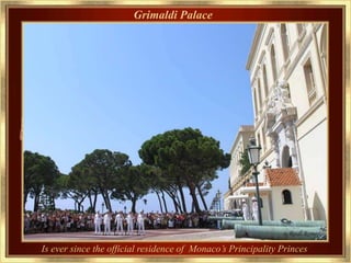 Grimaldi Palace




Is ever since the official residence of Monaco’s Principality Princes
 