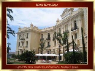 Hotel Hermitage




One of the most traditional and refined of Monaco’s hotels.
 