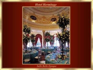 Hotel Hermitage




 Salle Belle Epoque
 