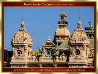 Monte Carlo Casino – architecture detail




By Charles Garnier, architect that projected also the Paris Opera
 
