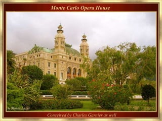 Monte Carlo Opera House




Conceived by Charles Garnier as well
 