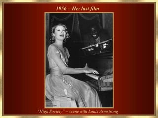 1956 – Her last film




“High Society” – scene with Louis Armstrong
 