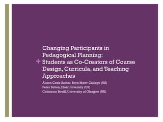 Changing Participants in Pedagogical Planning: Students as Co-Creators of Course Design, Curricula, and Teaching Approaches ,[object Object],[object Object],[object Object]