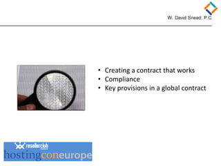 • 
Creating a contract that works 
• 
Compliance 
• 
Key provisions in a global contract  