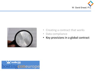 • 
Creating a contract that works 
• 
Data compliance 
• 
Key provisions in a global contract  