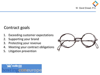 1. 
Exceeding customer expectations 
2. 
Supporting your brand 
3. 
Protecting your revenue 
4. 
Meeting your contract obligations 
5. 
Litigation prevention 
Contract goals  