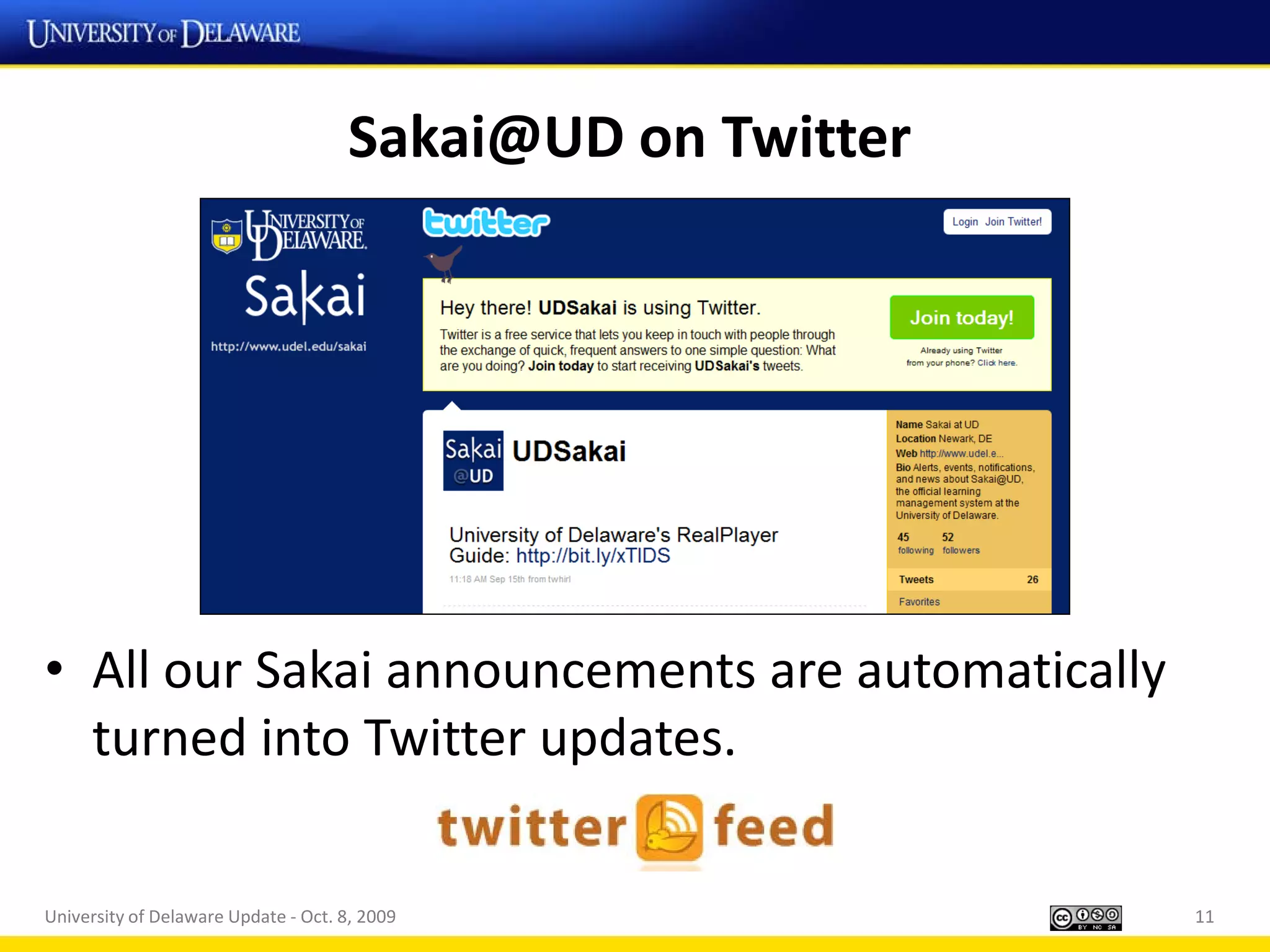Sakai@UD on Twitter




• All our Sakai announcements are automatically
  turned into Twitter updates.

University of Delaware Update - Oct. 8, 2009               11
 