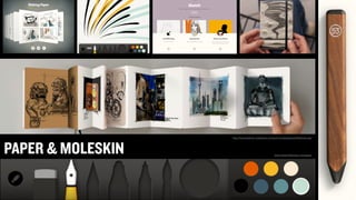 PAPER & MOLESKIN https://www.ﬁftythree.com/paper
http://mymoleskine.moleskine.com/community/paperbyﬁftythree.php
 