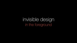 invisible design
in the foreground
 