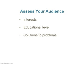 Assess Your Audience
                             • Interests

                             • Educational level

         ...
