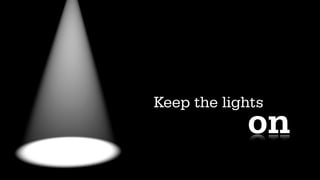 Keep the lights
            on
 