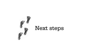 Next steps
 