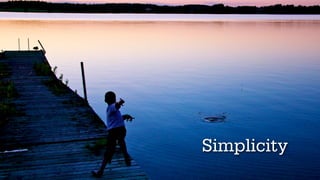Simplicity
 