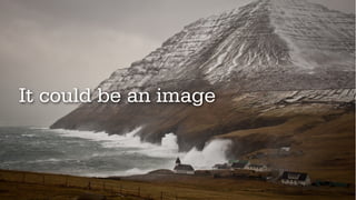 It could be an image
 