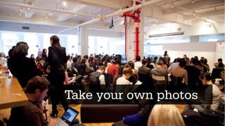 Take your own photos
 