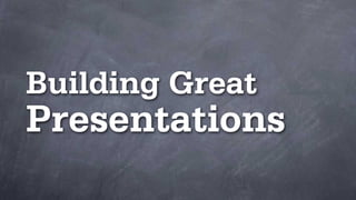Building Great
Presentations
 