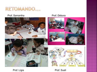 Prof. Samantha Prof. Débora 
Prof. Lígia Prof. Sueli 
 